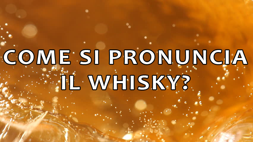 Come si pronunciano i nomi dei whisky?