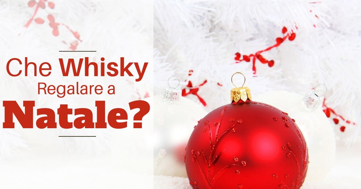 Che whisky regalare per il Natale 2019?
