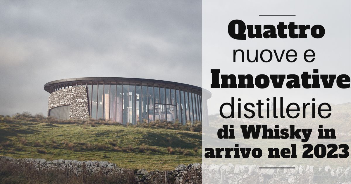 Quattro nuove e innovative distillerie di whisky in arrivo nel 2023