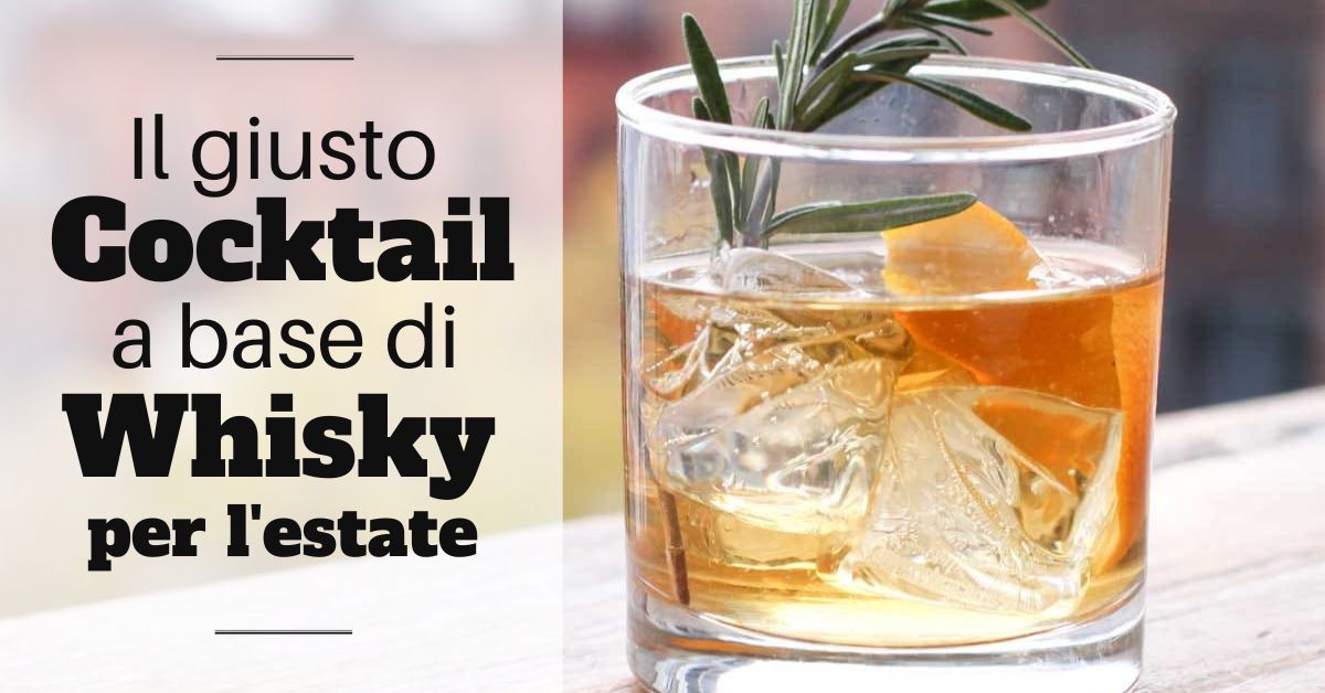 Il giusto cocktail a base di whisky per l'estate