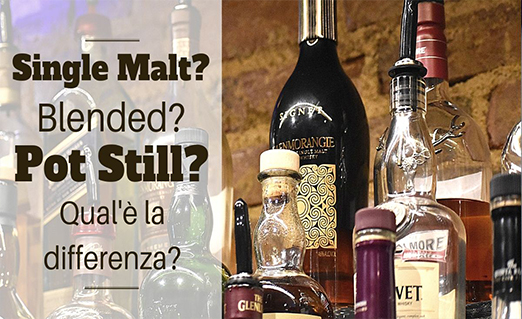 Single malt, blended, pot still che differenza c’è?